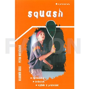 Squash : technika, trénink, výběr z pravidel