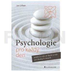 Psychologie pro každý den - Co nás ve škole o nás ani o druhých neučili